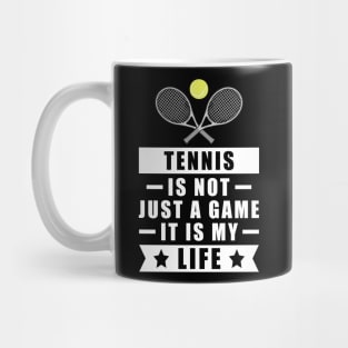 Tennis Is Not Just A Game, It Is My Life Mug